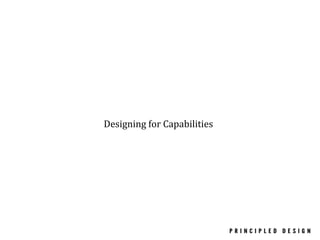Designing	
  for	
  Capabilities

 