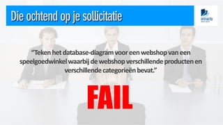 “Teken het database-diagram voor een webshop van een
speelgoedwinkel waarbij de webshop verschillende producten en
ff
verschillende categorieën bevat.”

FAIL

 