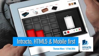 Thomas More Hogeschool 17/02/2014: Intracto, HTML5 & Mobile first