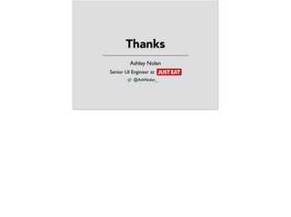 Ashley Nolan
Senior UI Engineer at :
@AshNolan_
Thanks
 