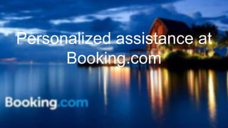 Personalized assistance at
Booking.com
 