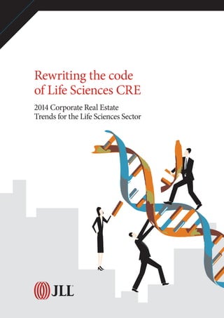Rewriting the code
of Life Sciences CRE
2014 Corporate Real Estate
Trends for the Life Sciences Sector
 
