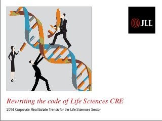 Rewriting the code of Life Sciences CRE
2014 Corporate Real Estate Trends for the Life Sciences Sector
 