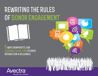 RewritingtheRules
ofDonorEngagemenT
5Ways Nonprofits Can
Leverage Social CRM to Drive
Interaction & Relevance
 
