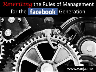 Rewritingthe Rules of Management for the Generation 
www.vanja.me  