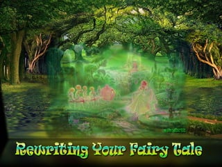 Rewriting your fairy tale.
