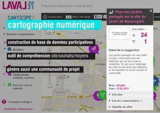 cartographie numérique
construction de base de données participatives
outil de compréhension site/souhaits/moyens
génère aussi une communauté de projet
 