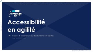 1
Thereisabetterway
OCTO Part of Accenture © 2020 - All rights reserved
Accessibilité
en agilité
Retour d’expérience sur Île-de-France Mobilités
Comptoir OCTO du 26/11/2020
 