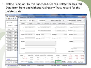 •
Delete Function- By this Function User can Delete the Desired
Data from front end without having any Trace record for the
deleted data.
 