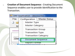i. Creation of Document Sequence:- Creating Document
Sequence enables user to provide identification to the
Transaction.
 