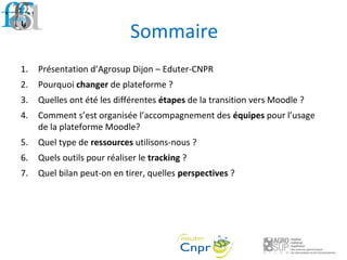 Sommaire
1. Présentation d’Agrosup Dijon – Eduter-CNPR
2. Pourquoi changer de plateforme ?
3. Quelles ont été les différen...