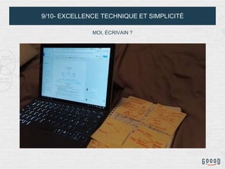 9/10- EXCELLENCE TECHNIQUE ET SIMPLICITÉ
MOI, ÉCRIVAIN ?
 