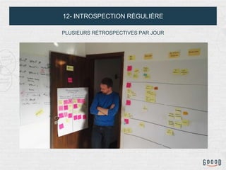 12- INTROSPECTION RÉGULIÈRE
PLUSIEURS RÉTROSPECTIVES PAR JOUR
 