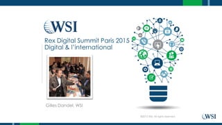Gilles Dandel, WSI
©2015 WSI. All rights reserved.
Rex Digital Summit Paris 2015
Digital & l’international
 