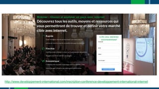PROCHAIN
ATELIER
http://www.developpement-international.com/inscription-conference-developpement-international-internet
 