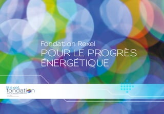 Fondation Rexel 
POUR LE PROGRÈS 
ÉNERGÉTIQUE 
 