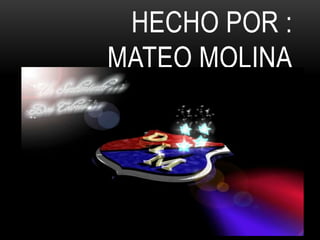HECHO POR :
MATEO MOLINA
 