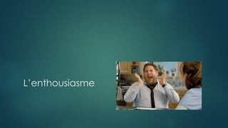 L’enthousiasme
 