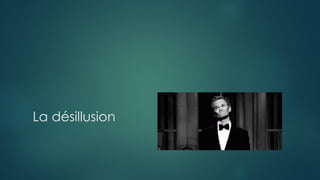 La désillusion
 