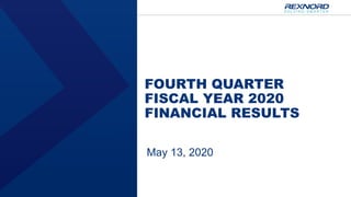 FOURTH QUARTER
FISCAL YEAR 2020
FINANCIAL RESULTS
May 13, 2020
 