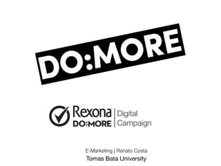 Digital
Campaign
!
E-Marketing | Renato Costa
Tomas Bata University
 