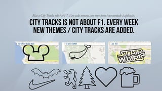 city tracks is not about f1. every week
new themes / city tracks are added.
MasaCity TracksnãoésóF1.Emcadasemana,umnovotem...
