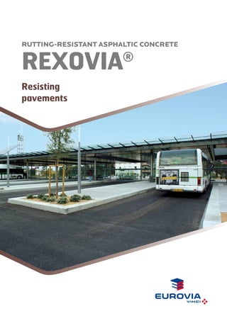 RUTTING-RESISTANT ASPHALTIC CONCRETE

REXOVIA

®

Resisting
pavements

 