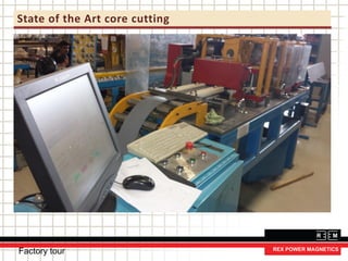 State of the Art core cutting
Factory tour
 