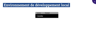 Environnement de développement local.
Terminal
$ monday
87
 