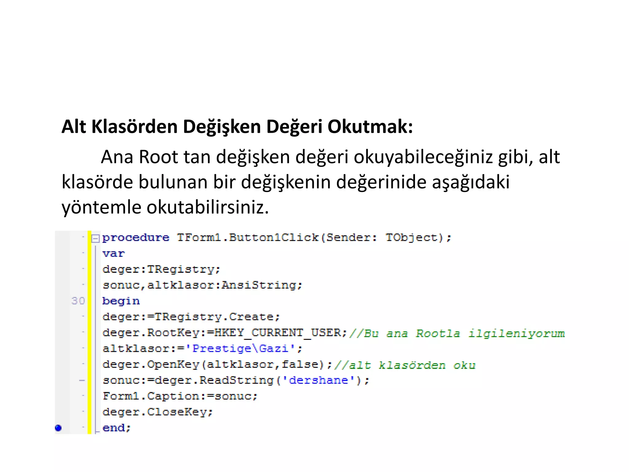 Alt Klasörden Değişken Değeri Okutmak:
Ana Root tan değişken değeri okuyabileceğiniz gibi, alt
klasörde bulunan bir değişkenin değerinide aşağıdaki
yöntemle okutabilirsiniz.
 