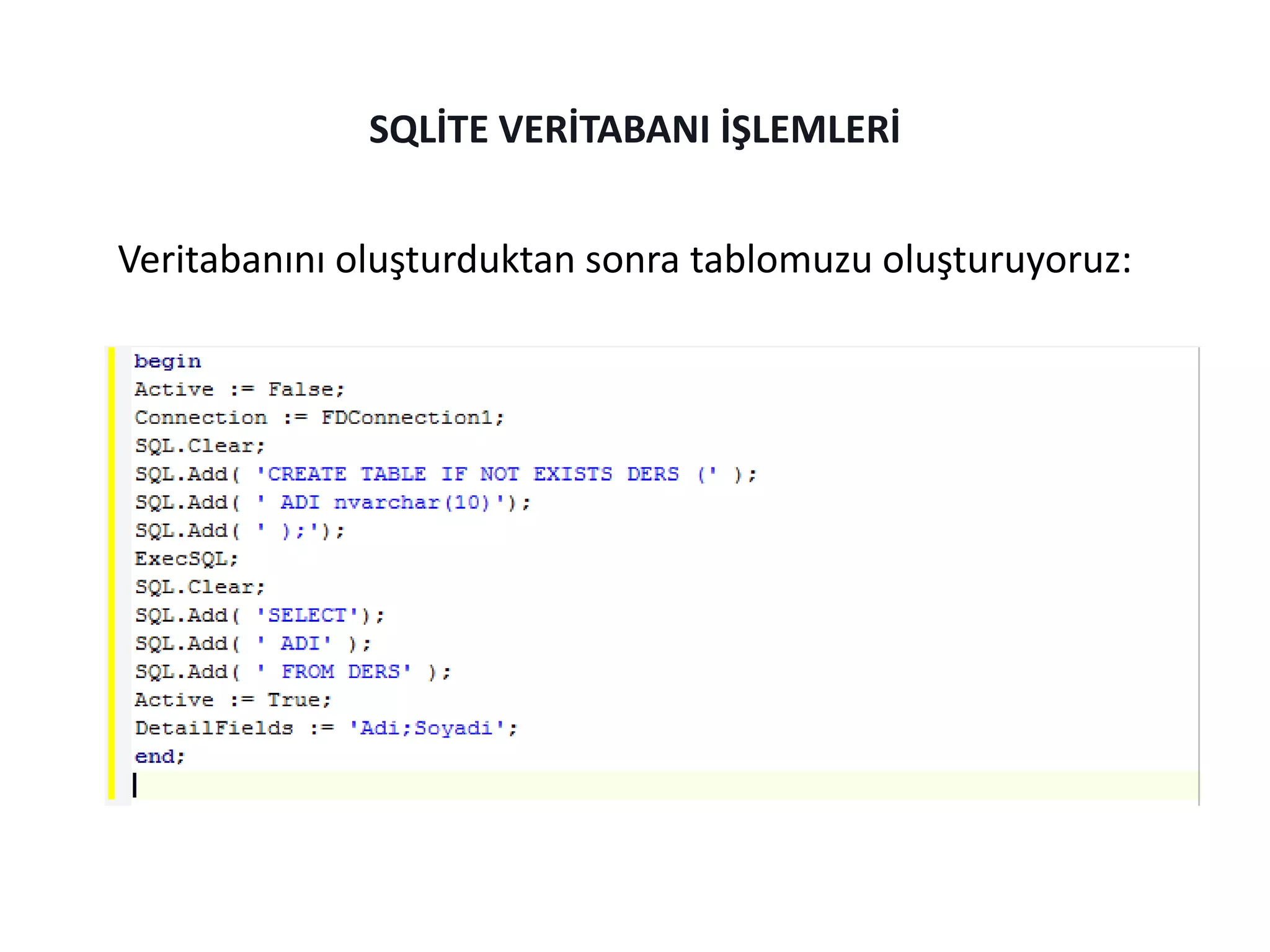 Veritabanını oluşturduktan sonra tablomuzu oluşturuyoruz:
SQLİTE VERİTABANI İŞLEMLERİ
 