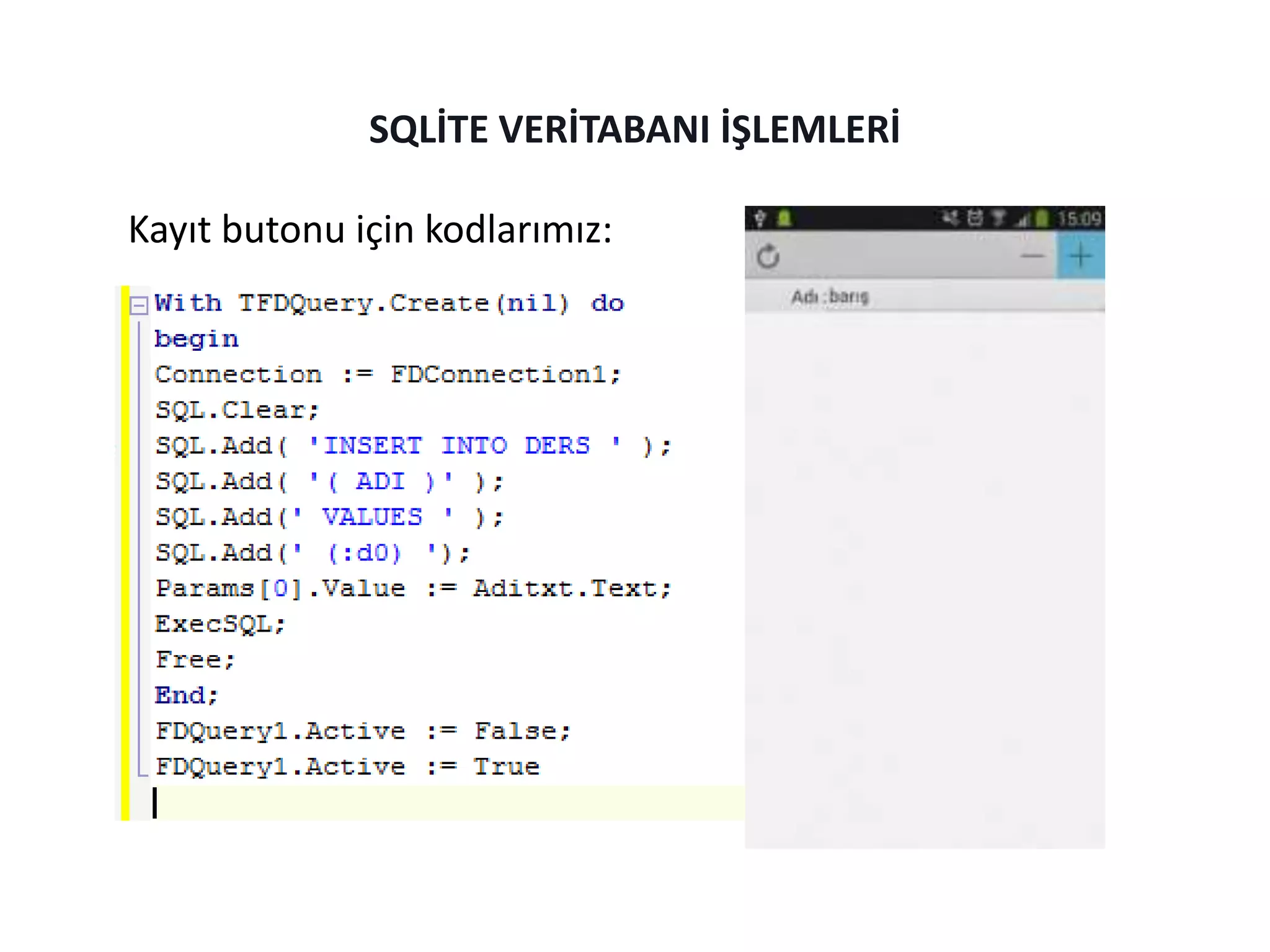 Kayıt butonu için kodlarımız:
SQLİTE VERİTABANI İŞLEMLERİ
 