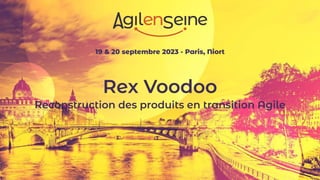 19 & 20 septembre 2023 - Paris, Niort
Rex Voodoo
Reconstruction des produits en transition Agile
 