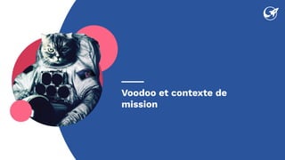 Voodoo et contexte de
mission
 
