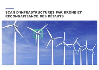 18
SCAN D’INFRASTRUCTURES PAR DRONE ET
RECONNAISSANCE DES DÉFAUTS
 