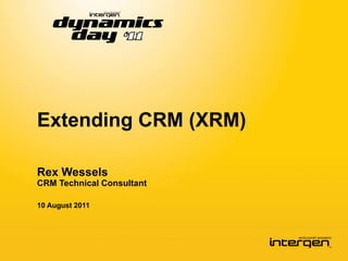 Extending CRM (XRM)

Rex Wessels
CRM Technical Consultant

10 August 2011
 