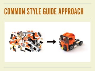 COMMON STYLE GUIDE APPROACH
 