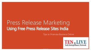 Press Release Marketing
Using Free Press Release Sites India
Tips to Promote Business Online
A Guide to
 