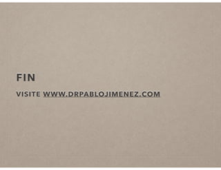 FIN 
VISITE WWW.DRPABLOJIMENEZ.COM 
