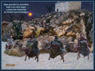 Algo grande ha sucedido,
aquí o en otro lugar,
y para ser conocido
se tendrá que investigar.