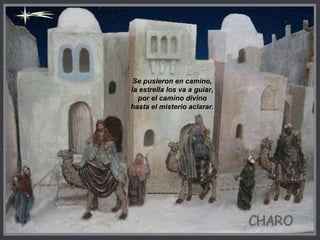 Se pusieron en camino,
la estrella los va a guiar,
por el camino divino
hasta el misterio aclarar.