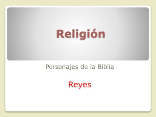 Religión
Personajes de la Bíblia
Reyes
 