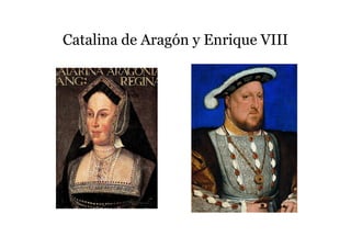 Catalina de Aragón y Enrique VIII
 
