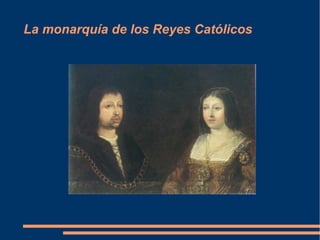 La monarquía de los Reyes Católicos
 