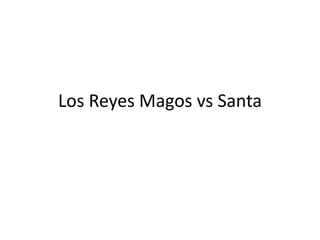 Los Reyes Magos vs Santa
 