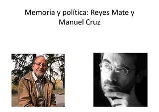 Memoria y política: Reyes Mate y 
        Manuel Cruz
 