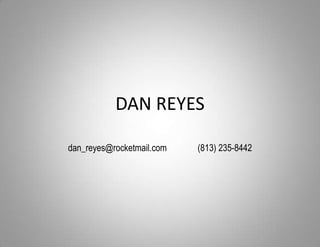 DAN REYES dan_reyes@rocketmail.com		(813) 235-8442 