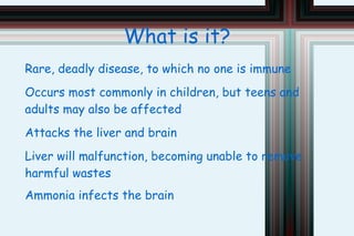 What is it? Rare, deadly disease, to which no one is immune