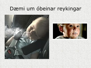 Dæmi um óbeinar reykingar 