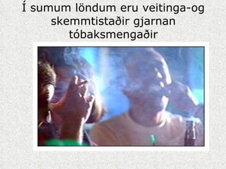 Í sumum löndum eru veitinga-og skemmtistaðir gjarnan tóbaksmengaðir 